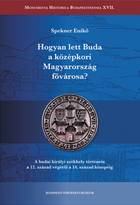 Hogyan lett Buda a középkori Magyarország fővárosa?, könyvborító 
