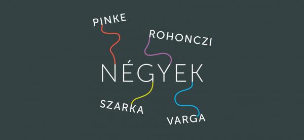 Négyek - Pinke Miklós, Varga Gábor Farkas, Szarka Tamás és Rohonczi István közös tárlata
