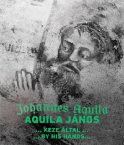 „Aquila János keze által…”