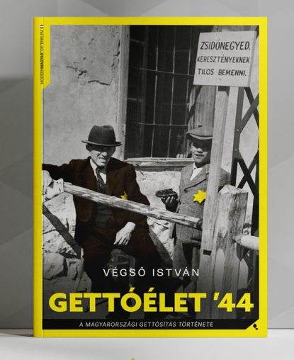 Végső István: Gettóélet ’44 – A magyarországi gettósítást története