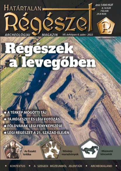 Régészet a magasból - A Határtalan Régészet téli száma a légi régészet nyomába ered Régészet a magasból - A Határtalan Régészet téli száma a légi régészet nyomába ered
