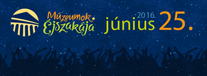 Múzeumok Éjszakája - 2016. június 25.