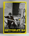 Végső István: Gettóélet ’44 – A magyarországi gettósítást története