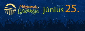 Múzeumok Éjszakája - 2016. június 25.