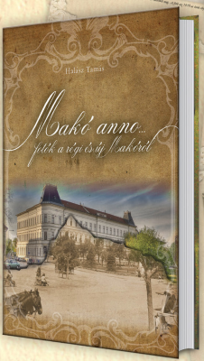 Makó anno...fotók a régi és új Makóról