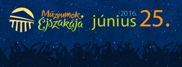 Múzeumok Éjszakája - 2016. június 25.